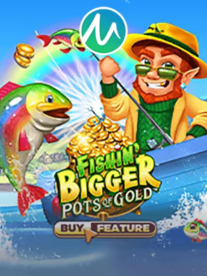 Fishin' Bigger Pots Of Gold™